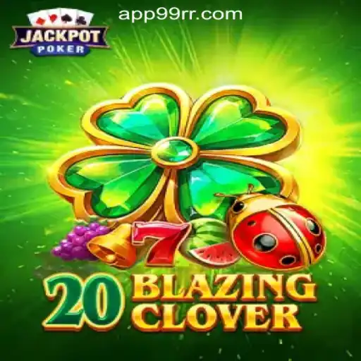 20BlazingClover: A Guide to the Latest Craze in Slot Games with 99RR.com
